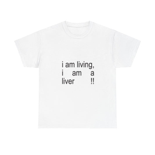 Unisex Cotton Tee - "I Am Living, I Am A Liver!"